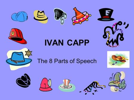 IVAN CAPP The 8 Parts of Speech.