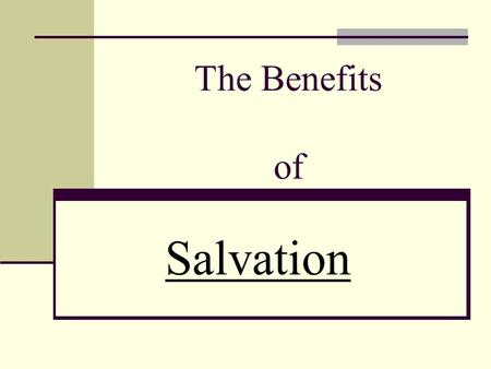 The Benefits of Salvation. WELCOME TO THE KINGDOM! A new way of life for covenant people. “Except a man be born again,... Except ye... become as little.