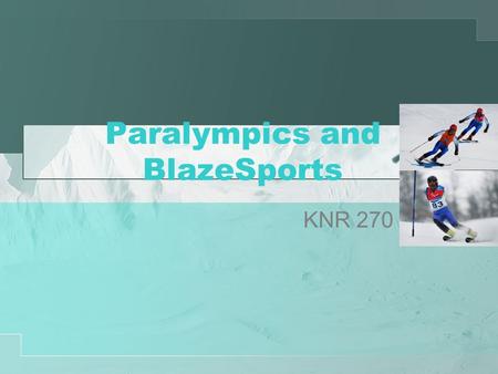 Paralympics and BlazeSports KNR 270. Paralympics www.paralympic.org Competition for elite athletes with disabilities International Paralympics Committee.