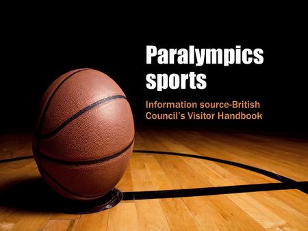 Paralympics sports Information source-British Council’s Visitor Handbook.
