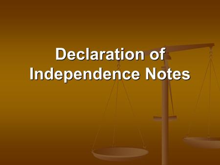 Declaration of Independence Notes. What is the Declaration of Independence? A document that declared the United States an independent nation. A document.