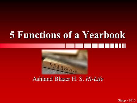 5 Functions of a Yearbook Ashland Blazer H. S. Hi-Life Stepp - 2015.