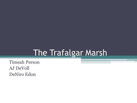 The Trafalgar Marsh Timeah Person AJ DeVoll DeNiro Edon.
