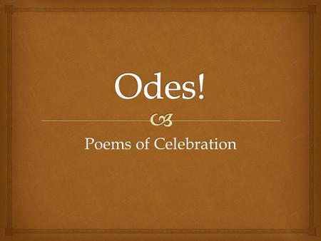 Odes! Poems of Celebration.