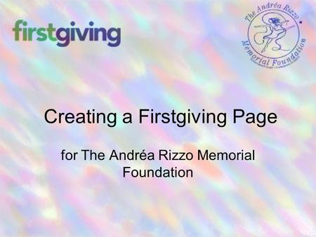 Creating a Firstgiving Page for The Andréa Rizzo Memorial Foundation.