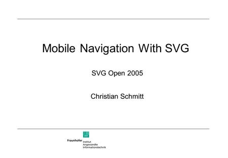 Mobile Navigation With SVG Christian Schmitt SVG Open 2005.