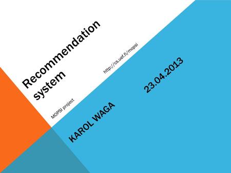 Recommendation system MOPSI project  KAROL WAGA 23.04.2013.