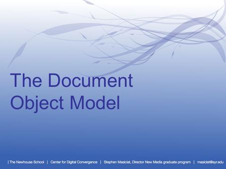 The Document Object Model. The Web B.D, A.D. They aren’t web pages, they’re document objects A web browser interprets structured information. A server.
