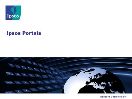 Nobody’s Unpredictable Ipsos Portals. © 2009 Ipsos Agenda 2 Knowledge Manager Archway Summary Portal Definition & Benefits.