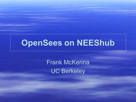 OpenSees on NEEShub Frank McKenna UC Berkeley. Bell’s Law Bell's Law of Computer Class formation was discovered about 1972. It states that technology.