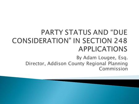 By Adam Lougee, Esq. Director, Addison County Regional Planning Commission.