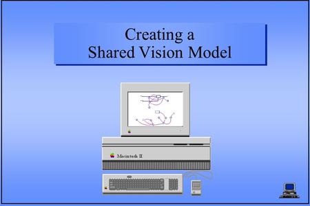 Creating a Shared Vision Model. What is a Shared Vision Model? A “Shared Vision” model is a collective view of a water resources system developed by managers.