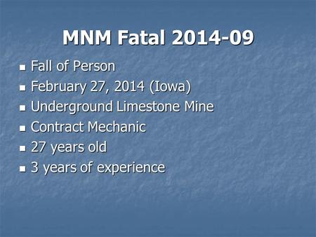 MNM Fatal 2014-09 Fall of Person Fall of Person February 27, 2014 (Iowa) February 27, 2014 (Iowa) Underground Limestone Mine Underground Limestone Mine.