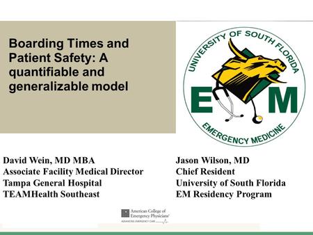 Boarding Times and Patient Safety: A quantifiable and generalizable model David Wein, MD MBA Associate Facility Medical Director Tampa General Hospital.