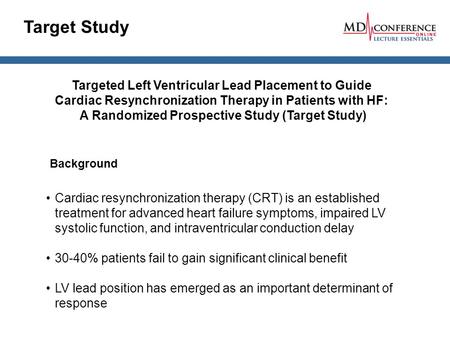 Target Study Cardiac resynchronization therapy (CRT) is an established treatment for advanced heart failure symptoms, impaired LV systolic function, and.