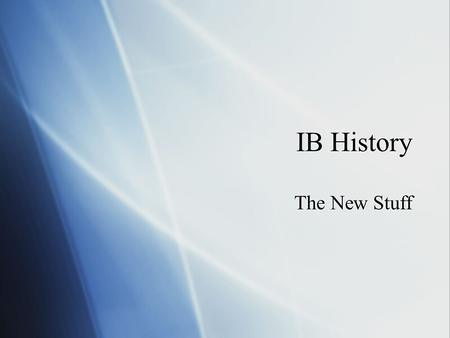 IB History The New Stuff. Aims  promote an understanding of history as a discipline, including the nature and diversity of its sources, methods and interpretations.