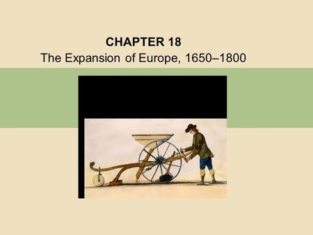 CHAPTER 18 The Expansion of Europe, 1650–1800