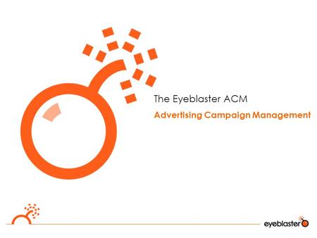 The Eyeblaster ACM Advertising Campaign Management.