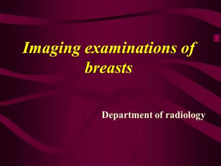 Imaging examinations of breasts