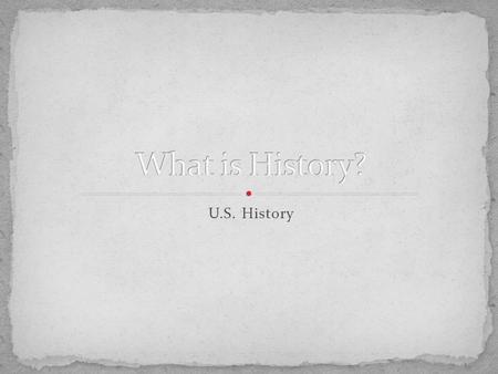U.S. History. History has many different definitions, depending on who you ask! Simply put, history is the study of the past. “History is a set of lies.