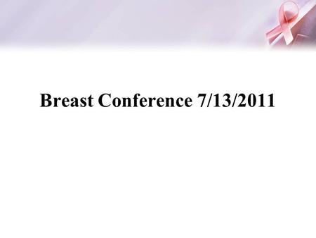 Breast Conference 7/13/2011. RC 2896849 51 AAF presenting with abnormal mammogram.