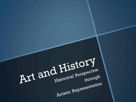 Art and History Historical Perspective through Artistic Representation.
