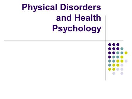 Physical Disorders and Health Psychology. Psychological and Social Influences on Health Top fatal diseases no longer infectious Psychology and behavior.