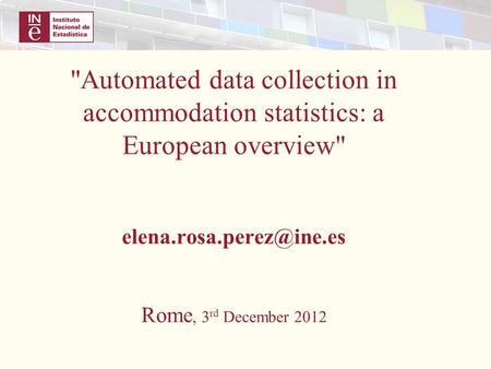 Automated data collection in accommodation statistics: a European overview Rome, 3 rd December 2012.