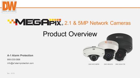 Digital-watchdog.com 2.1 & 5MP Network Cameras A-1 Alarm Protection 866-535-0898 Product Overview Rev : 01/15.