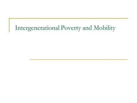 Intergenerational Poverty and Mobility. Intergenerational Mobility Leblanc’s Random Family How does this excerpt relate to what we have been talking about?