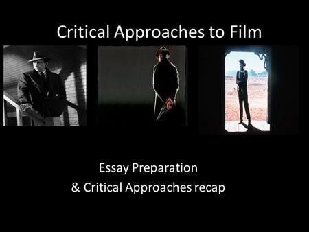 Critical Approaches to Film Essay Preparation & Critical Approaches recap.