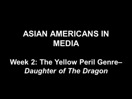 ASIAN AMERICANS IN MEDIA Week 2: The Yellow Peril Genre– Daughter of The Dragon.