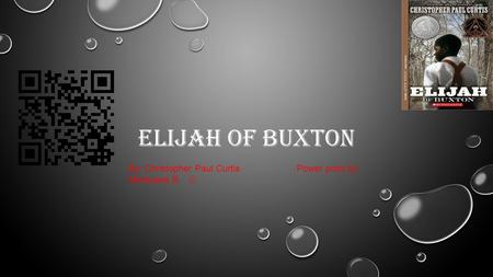 ELIJAH OF BUXTON By: Christopher Paul Curtis Power point by: Marquese B.