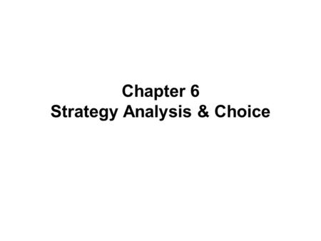 Chapter 6 Strategy Analysis & Choice. -- Establishing long-term objectives -- Generating alternative strategies -- Selecting best alternative to achieve.