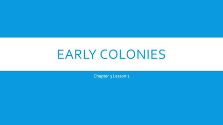 Early colonies Chapter 3 Lesson 1.