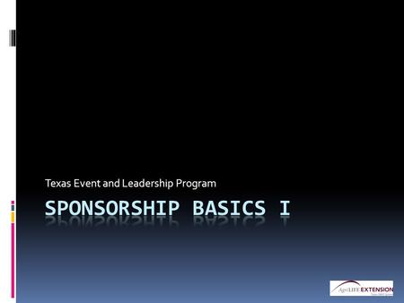 Texas Event and Leadership Program. As means of introduction... What is Sponsorship?