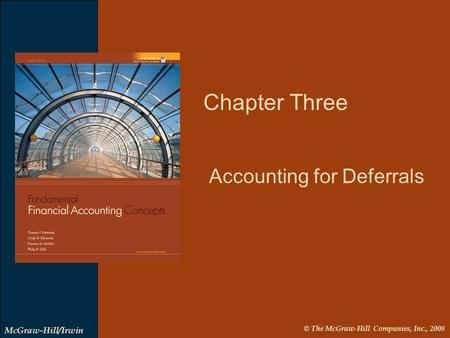 © The McGraw-Hill Companies, Inc., 2008 McGraw-Hill/Irwin Chapter Three Accounting for Deferrals.