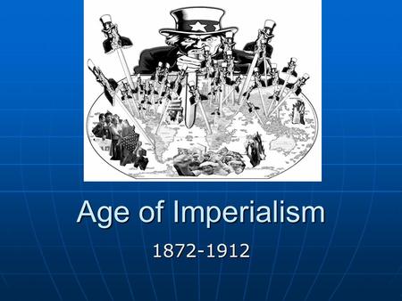 Age of Imperialism 1872-1912. Why does this matter? During this era, economic and military competition from world powers convinced the United States that.