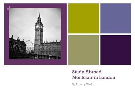 + Study Abroad Montclair in London By Brittany Clark.