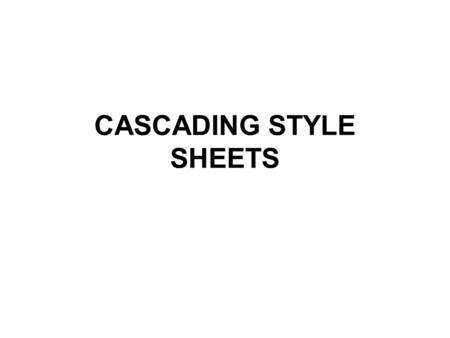 CASCADING STYLE SHEETS. Chapter 3 Objectives Customize HTML elements Specify Font characteristics Classes Tag style Inline and block-level elements External.