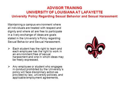 ADVISOR TRAINING UNIVERSITY OF LOUISIANA AT LAFAYETTE University Policy Regarding Sexual Behavior and Sexual Harassment Maintaining a campus environment.