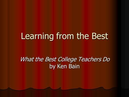 Learning from the Best What the Best College Teachers Do by Ken Bain.
