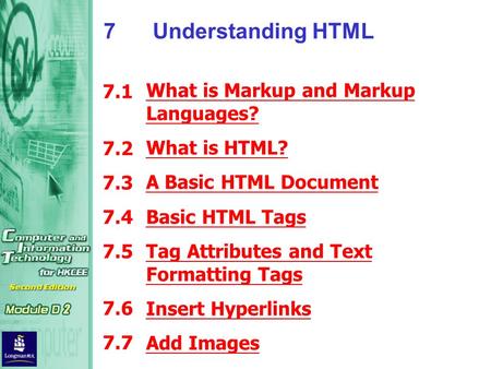 What is Markup and Markup Languages? What is HTML? A Basic HTML Document Basic HTML Tags Tag Attributes and Text Formatting Tags Insert Hyperlinks Add.