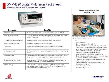 DMM4020 Digital Multimeter Fact Sheet Measurements with the Push of a Button Features Featuring:  5.5 digit resolution  Basic V dc accuracy of up to.