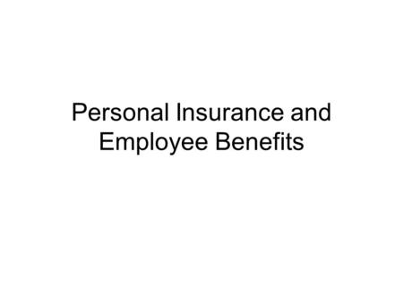 Personal Insurance and Employee Benefits. Insurance A contractual arrangement that protects against loss. When one party pays to compensate for harm done,
