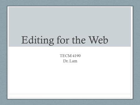 Editing for the Web TECM 4190 Dr. Lam. What makes a website “good” Write down some characteristics that you consider define a “good” website.