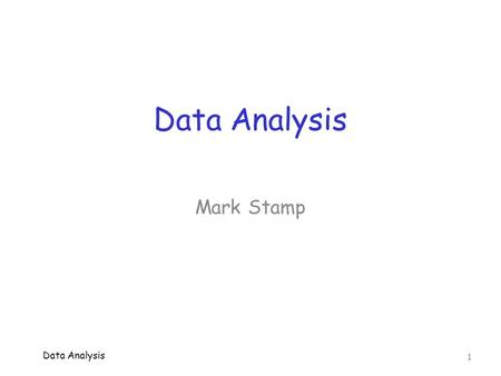 Data Analysis 1 Mark Stamp. Topics  Experimental design o Training set, test set, n-fold cross validation, thresholding, imbalance, etc.  Accuracy o.