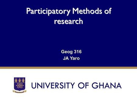 Participatory Methods of research Geog 316 JA Yaro.