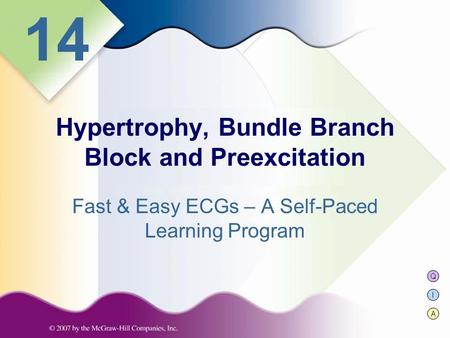 Q I A 14 Fast & Easy ECGs – A Self-Paced Learning Program Hypertrophy, Bundle Branch Block and Preexcitation.