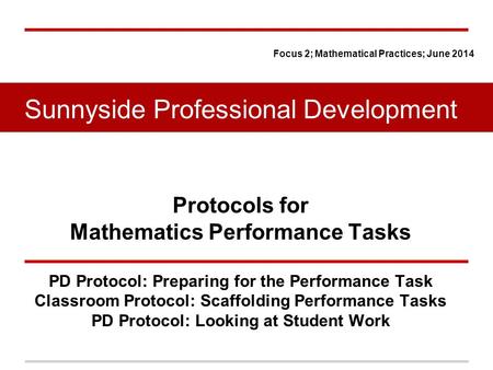 Protocols for Mathematics Performance Tasks PD Protocol: Preparing for the Performance Task Classroom Protocol: Scaffolding Performance Tasks PD Protocol: